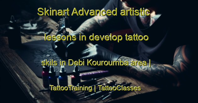 Skinart Advanced artistic lessons in develop tattoo skils in Debi Kouroumba area | TattooTraining | TattooClasses | SkinartTraining-Mali